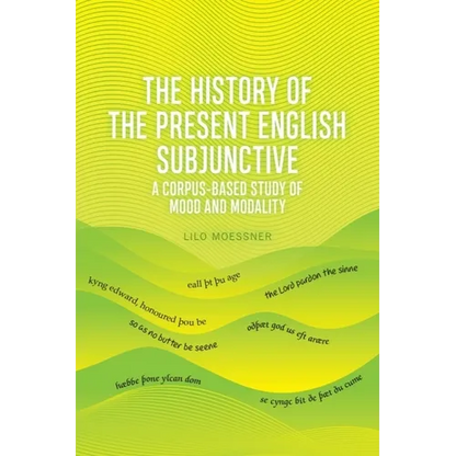 The History of the Present English Subjunctive: A Corpus-Based Study of Mood and Modality - Paperback