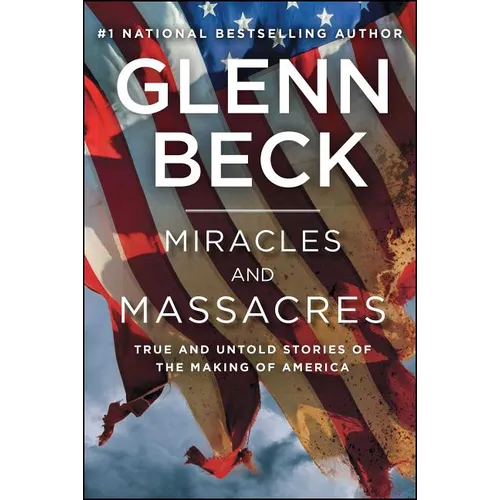Miracles and Massacres: True and Untold Stories of the Making of America - Paperback