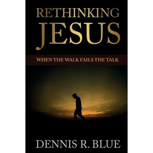 Rethinking Jesus: When the Walk Fails the Talk - Paperback