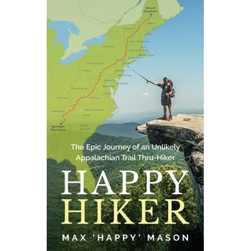 Happy Hiker: The Epic Journey of an Unlikely Appalachian Trail Thru-Hiker - Paperback