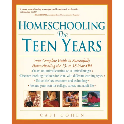 Homeschooling: The Teen Years: Your Complete Guide to Successfully Homeschooling the 13- to 18- Year-Old - Paperback