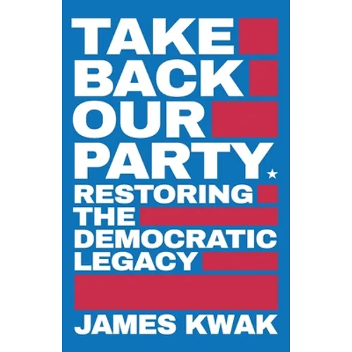 Take Back Our Party: Restoring the Democratic Legacy - Paperback