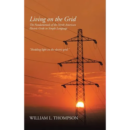 Living on the Grid: The Fundamentals of the North American Electric Grids in Simple Language - Hardcover