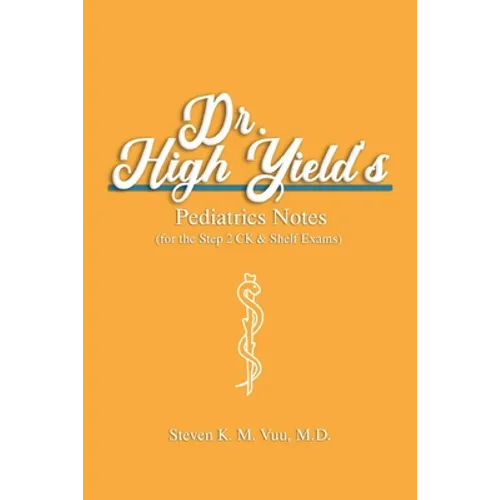 Dr. High Yield's Pediatrics Notes (for the Step 2 CK & Shelf Exams) - Paperback