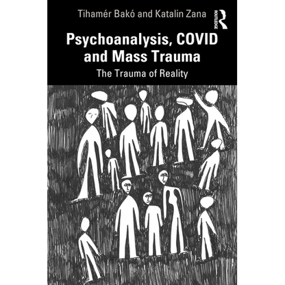Psychoanalysis, Covid and Mass Trauma: The Trauma of Reality - Paperback