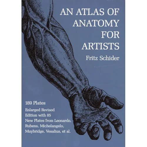 An Atlas of Anatomy for Artists: 189 Plates: Enlarged Revised Edition with 85 New Plates from Leonardo, Rubens, Michelangelo, Muybridge, Vesalius, Et - Paperback
