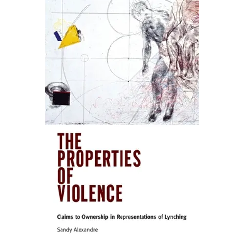Properties of Violence: Claims to Ownership in Representations of Lynching - Paperback