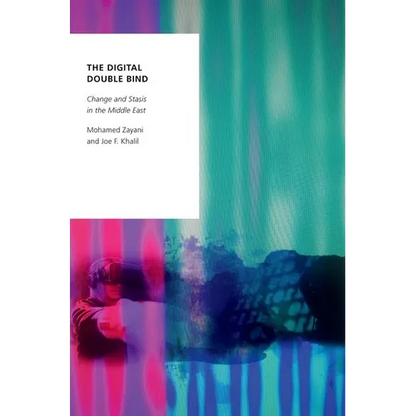 The Digital Double Bind: Change and Stasis in the Middle East - Paperback