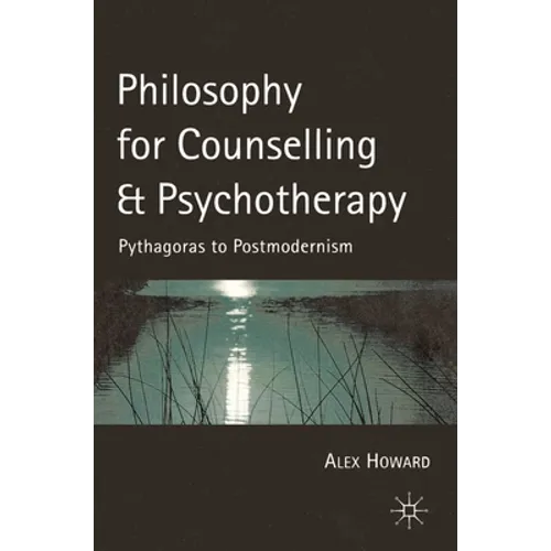 Philosophy for Counselling and Psychotherapy: Pythagoras to Postmodernism - Paperback