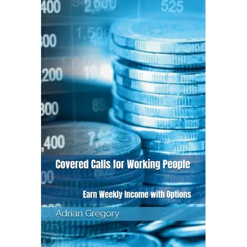 Covered Calls for Working People: Earn Weekly Income with Options - Paperback