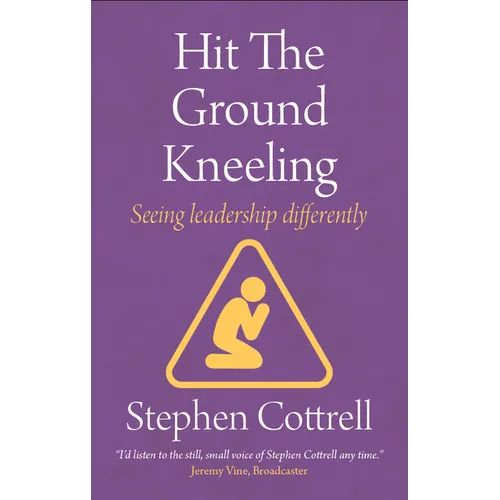 Hit the Ground Kneeling: Seeing Leadership Differently - Paperback
