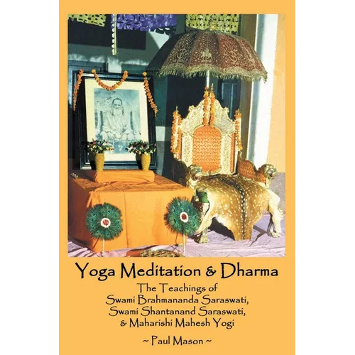 Yoga Meditation & Dharma: The Teachings of Swami Brahmananda Saraswati, Swami Shantanand Saraswati, & Maharishi Mahesh Yogi - Paperback