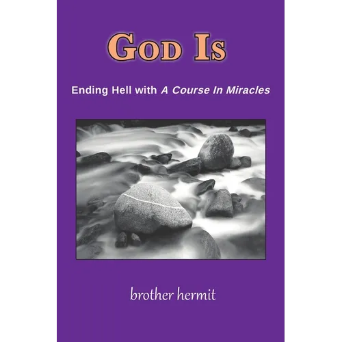 God Is: Ending Hell with A Course In Miracles - Paperback