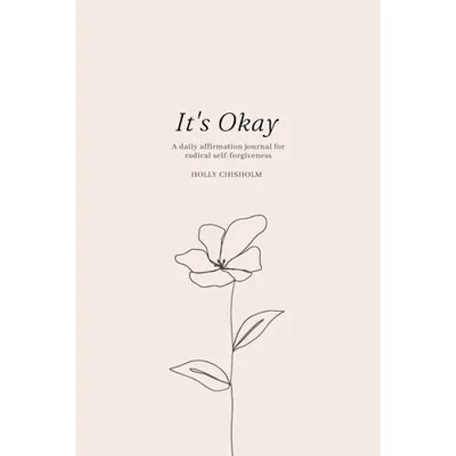 It's Okay: A daily affirmation journal for radical self forgiveness - Paperback