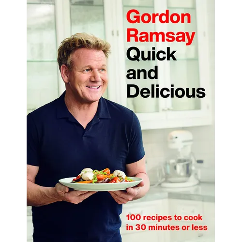 Gordon Ramsay Quick and Delicious: 100 Recipes to Cook in 30 Minutes or Less - Hardcover