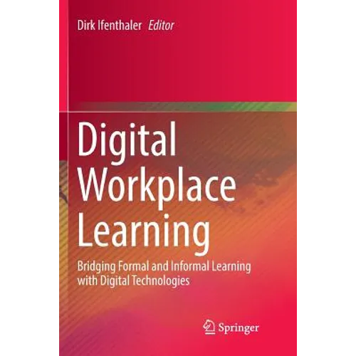 Digital Workplace Learning: Bridging Formal and Informal Learning with Digital Technologies - Paperback