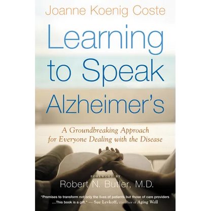 Learning to Speak Alzheimer's: A Groundbreaking Approach for Everyone Dealing with the Disease - Paperback