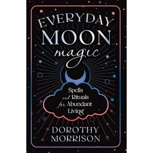 Everyday Moon Magic: Spells & Rituals for Abundant Living - Paperback