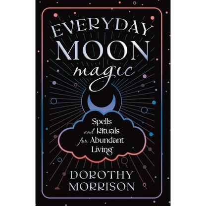 Everyday Moon Magic: Spells & Rituals for Abundant Living - Paperback