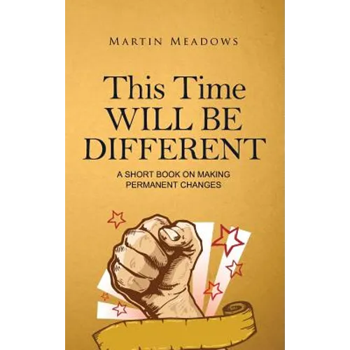 This Time Will Be Different: A Short Book on Making Permanent Changes - Hardcover