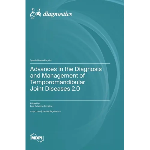 Advances in the Diagnosis and Management of Temporomandibular Joint Diseases 2.0 - Hardcover