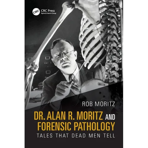 Dr. Alan R. Moritz and Forensic Pathology: Tales That Dead Men Tell - Paperback