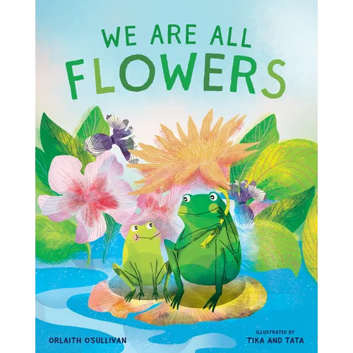 We Are All Flowers: A Story of Appreciating Others - Hardcover
