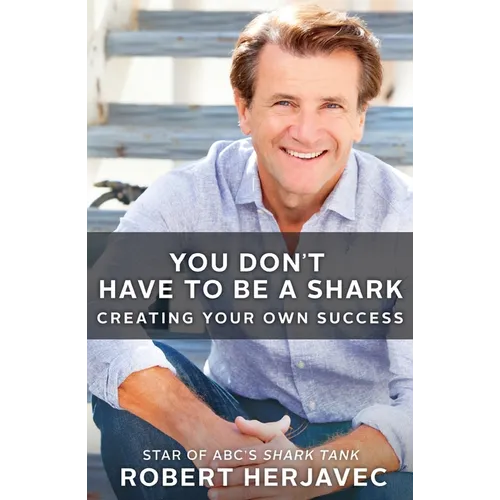 You Don't Have to Be a Shark: Creating Your Own Success - Paperback