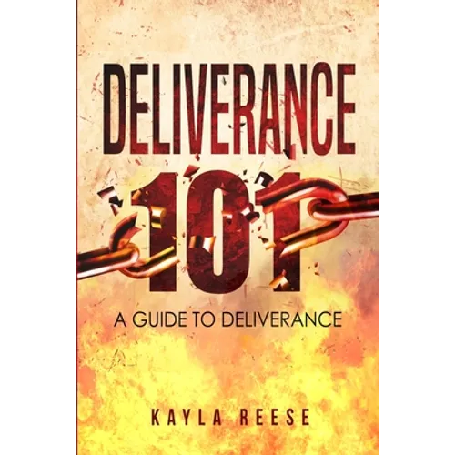 Deliverance 101: A Guide to Deliverance - Paperback