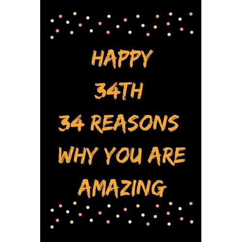 Happy 34th 34 Reasons Why You Are Amazing - Paperback