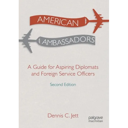 American Ambassadors: A Guide for Aspiring Diplomats and Foreign Service Officers - Paperback