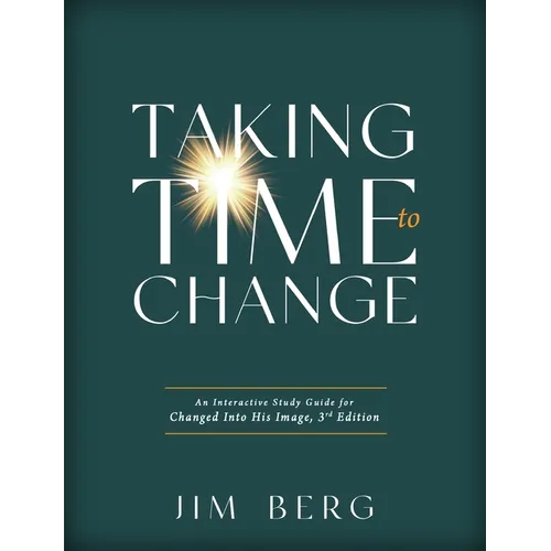 Taking Time to Change: An Interactive Study Guide for Changed Into His Image, 3rd Edition (ESV) - Paperback