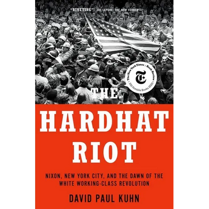 The Hardhat Riot: Nixon, New York City, and the Dawn of the White Working-Class Revolution - Paperback