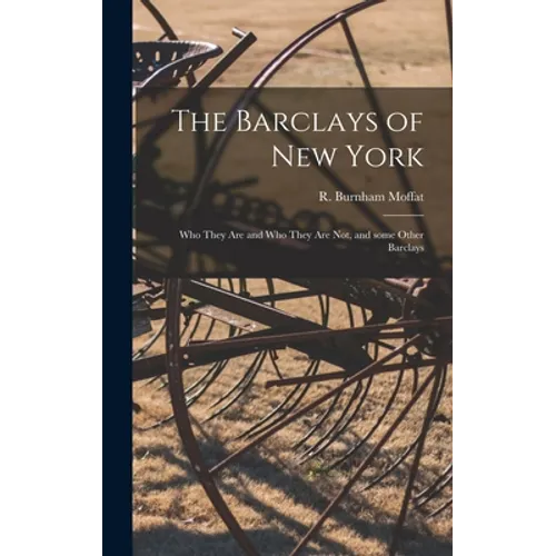 The Barclays of New York: Who They Are and Who They Are Not, and Some Other Barclays - Hardcover
