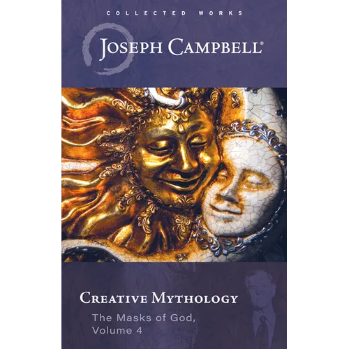 Creative Mythology (the Masks of God, Volume 4) - Hardcover