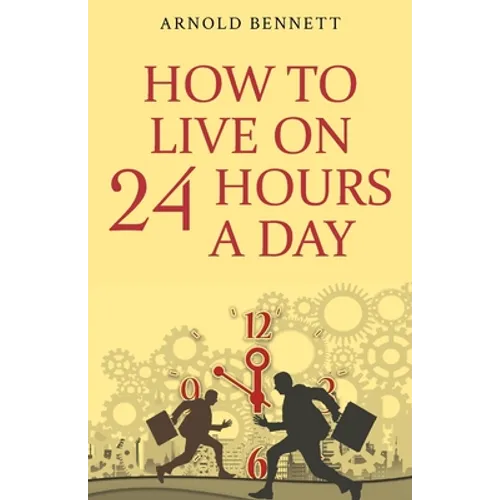 How to Live on 24 Hours a Day - Paperback