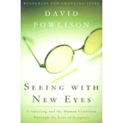 Seeing with New Eyes: Counseling and the Human Condition Through the Lens of Scripture - Paperback