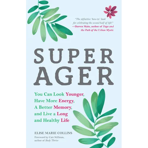Super Ager: You Can Look Younger, Have More Energy, a Better Memory, and Live a Long and Healthy Life (Aging Healthy, Staying Young) - Paperback