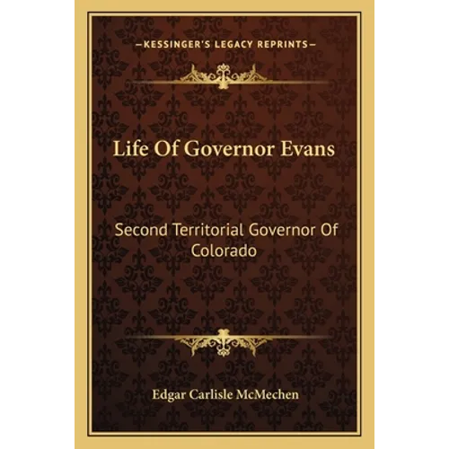 Life Of Governor Evans: Second Territorial Governor Of Colorado - Paperback