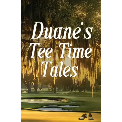 Duane's Tee Time Tales: A Historic Fairway Adventure - Paperback