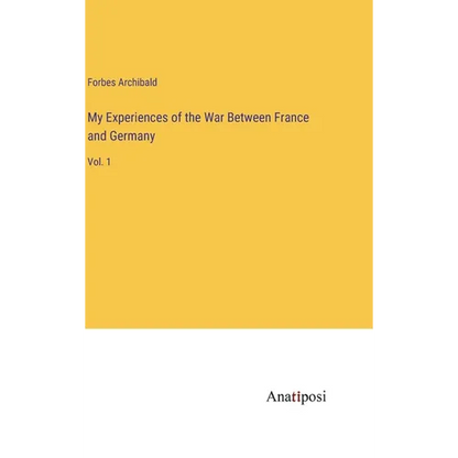 My Experiences of the War Between France and Germany: Vol. 1 - Hardcover