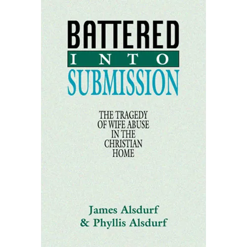 Battered Into Submission: The Tragedy of Wife Abuse in the Christian Home - Paperback