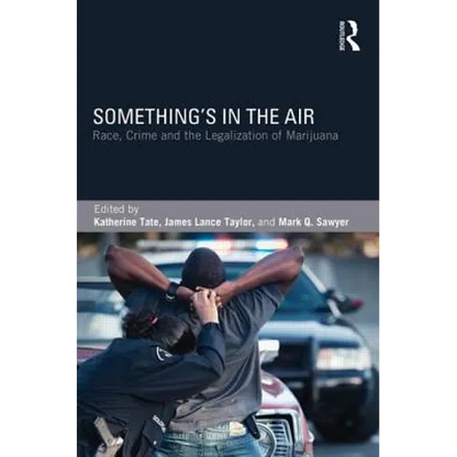 Something's in the Air: Race, Crime, and the Legalization of Marijuana - Paperback