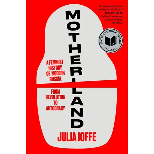 Motherland: A Feminist History of Modern Russia, from Revolution to Autocracy - Hardcover