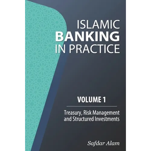 Islamic Banking in Practice, Volume 1: Money Markets, Risk Management and Structured Investments - Paperback