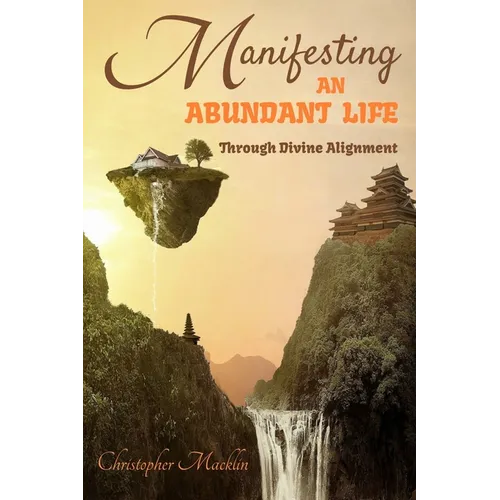 Manifesting an Abundant Life: Through Divine Alignment - Paperback