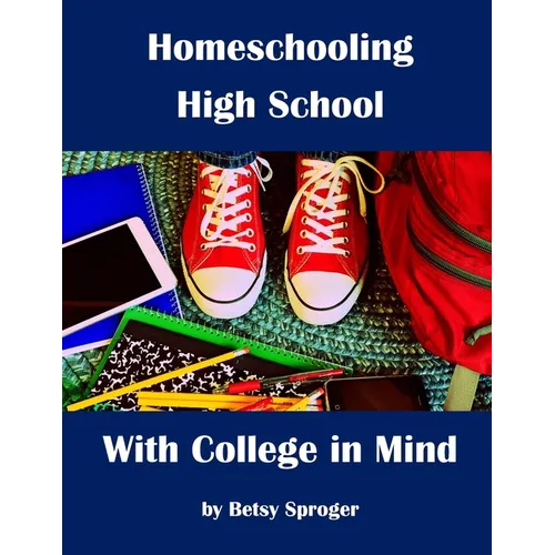 Homeschooling High School with College in Mind: 2nd Edition - Paperback