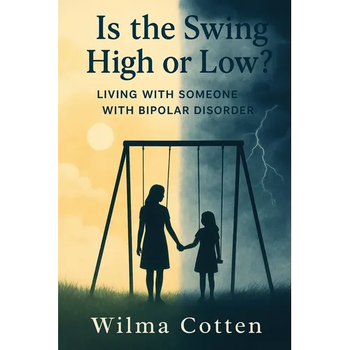 Is the Swing High or Low?: Living with Someone with Bipolar Disorder - Paperback