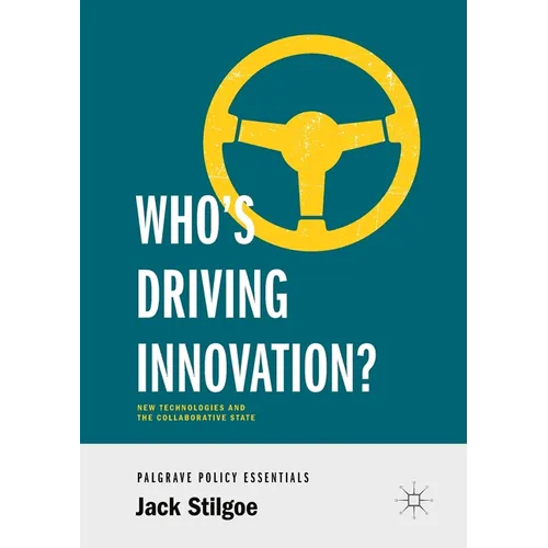 Who's Driving Innovation?: New Technologies and the Collaborative State - Paperback