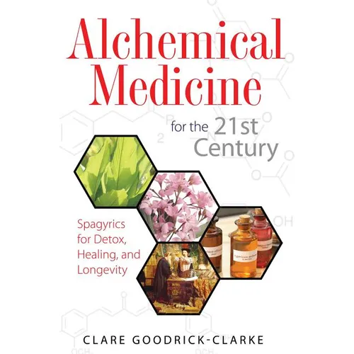Alchemical Medicine for the 21st Century: Spagyrics for Detox, Healing, and Longevity - Paperback